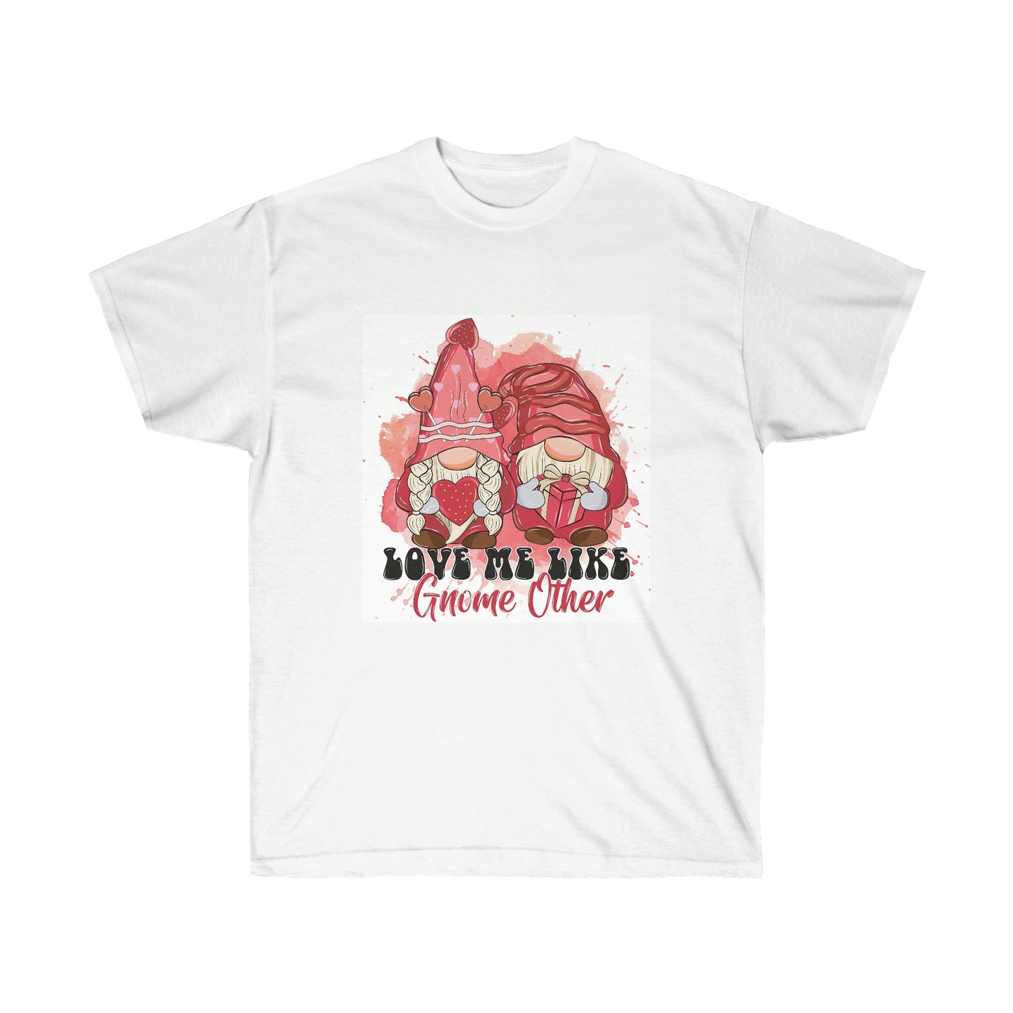 Love Me Like Gnome Other Unisex Tee